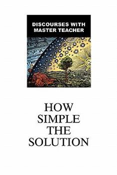 Paperback How Simple The Solution: Discourses With Master Teacher Book