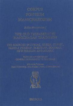 The Old Testament in Manichaean Tradition: The Sources in Syriac, Greek, Coptic, Middle Persian, Parthian, Sogdian, New Persian, and Arabic