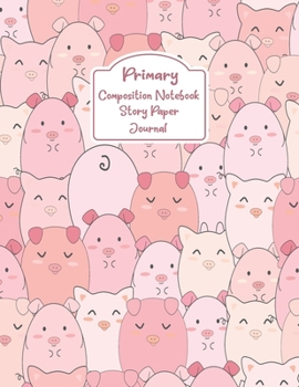 Primary Composition Notebook Story Paper Journal: Keep calm and love pig Primary journal for kids | Primary Composition Notebook - Story Journal For ... For Kids (Keep calm and love pig series)