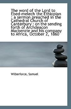 Paperback The Word of the Lord to Ebed-Melech the Ethiopian: A Sermon Preached in the Cathedral Church of Can Book