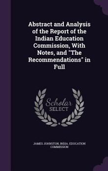 Hardcover Abstract and Analysis of the Report of the Indian Education Commission, With Notes, and "The Recommendations" in Full Book
