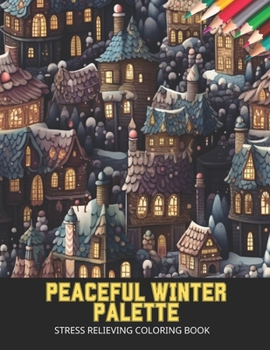 Paperback Peaceful Winter Palette: Stress Relieving Coloring Book,50 Pages, 8.5 x 11 inches Book