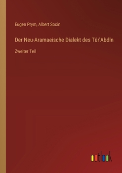 Paperback Der Neu-Aramaeische Dialekt des Tûr'Abdîn: Zweiter Teil [German] Book