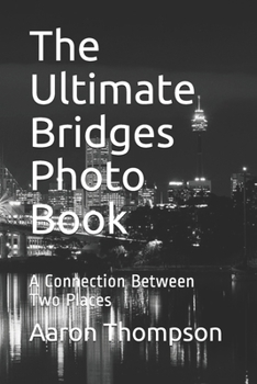 Paperback The Ultimate Bridges Photo Book: A Connection Between Two Places Book