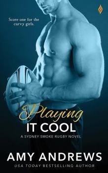 Playing it Cool - Book #2 of the Sydney Smoke Rugby
