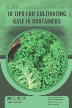 Paperback 10 Tips For Cultivating Kale in Containers: Guide and overview Book