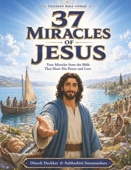 37 Miracles of Jesus: True Miracles from the Bible That Show His Power and Love (The Bible Adventure Series)