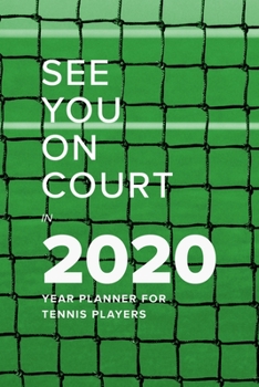 See You On Court In 2020 - Year Planner For Tennis Players: Daily Gift Organizer
