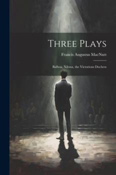 Paperback Three Plays: Balboa, Xilona, the Victorious Duchess Book