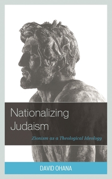 Hardcover Nationalizing Judaism: Zionism as a Theological Ideology Book