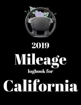 Paperback 2019 Mileage log book for California: Mileage Counter For Car, Mileage Logger, Vehicle Mileage Journal, Drivers daily log book