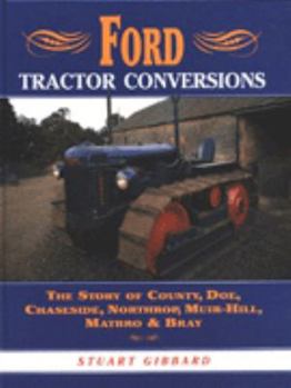 Hardcover Ford Tractor Conversions: The Story of County, Doe, Chaseside, Northrop, Muir-Hill, Matbro and Bray Book