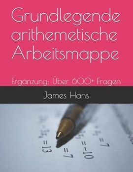 Paperback Grundlegende arithemetische Arbeitsmappe: Erg?nzung: ?ber 600+ Fragen [German] Book