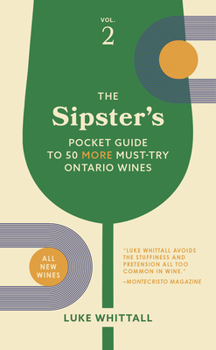 Paperback The Sipster's Pocket Guide to 50 More Must-Try Ontario Wines: Volume 2 Book