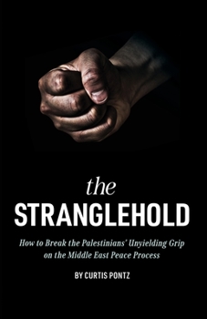 Paperback The Stranglehold: How to Break the Palestinians' Unyielding Grip on the Middle East Peace Process Book