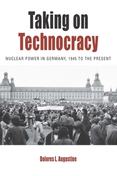 Paperback Taking on Technocracy: Nuclear Power in Germany, 1945 to the Present Book