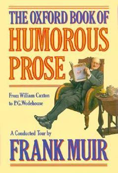 Hardcover The Oxford Book of Humorous Prose: From William Caxton to P.G. Wodehouse Book