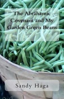 Paperback The Abrahamic Covenant and My Garden Green Beans Book