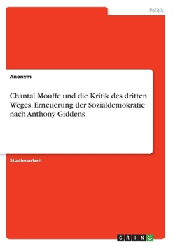 Chantal Mouffe und die Kritik des dritten Weges. Erneuerung der Sozialdemokratie nach Anthony Giddens (German Edition)