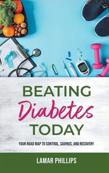 Hardcover Beating Diabetes Today: Your road map to control, savings, and recovery Book