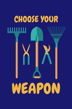 Choose Your Weapon: Gardening Journal, Garden Lover Notebook, Gift For Gardener, Birthday Present For Plants Lovers