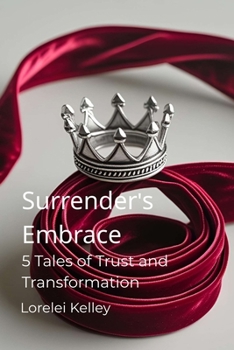 Paperback Surrender's Embrace: 5 Tales of Trust and Transformation Book