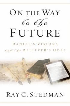 Paperback On the Way to the Future: Daniel's Visions and the Believer's Hope Book