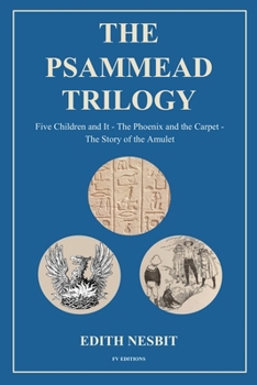 Paperback The Psammead Trilogy: Five Children and It - The Phoenix and the Carpet - The Story of the Amulet Book