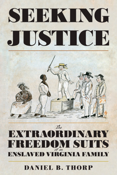 Paperback Seeking Justice: The Extraordinary Freedom Suits of an Enslaved Virginia Family Book