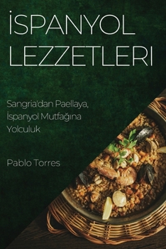 Paperback İspanyol Lezzetleri: Sangria'dan Paellaya, İspanyol Mutfağına Yolculuk [Turkish] Book