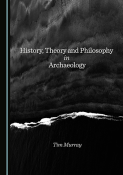 Hardcover History, Theory and Philosophy in Archaeology Book