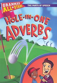 Hole-in-One Adverbs (Grammar All-Stars) - Book  of the Grammar All-Stars: The Parts of Speech