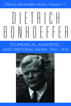 Hardcover Ecumenical, Academic, and Pastoral Work: 1931-1932: Dietrich Bonhoeffer Works, Volume 11 Book