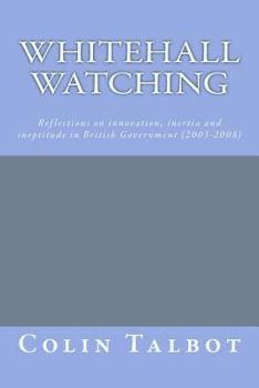 Paperback Whitehall Watching: - reflections on innovation, inertia and ineptitude in British government (2003-2008) Book