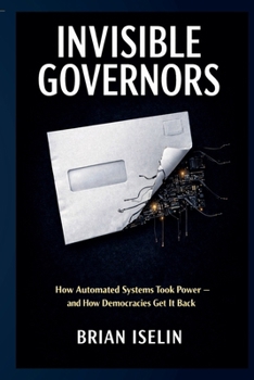 Paperback Invisible Governors: How Automated Systems Took Power - and How We Take It Back Book