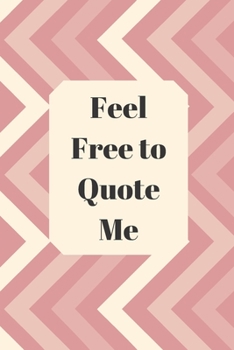 Paperback Feel Free to Quote Me: 120 pages notebook with glossy cover .different designs with different colors Book
