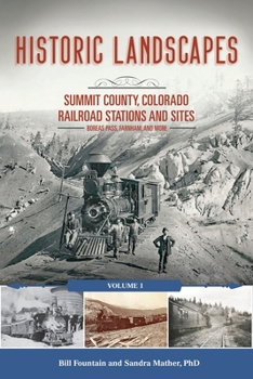 Paperback Historic Landscapes: Summit County, Colorado Railroad Stations and Sites: Volume 1 Boreas Pass, Farnham, and More Book