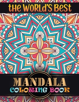 The World's Best Mandala Coloring Book: 100 Greatest Mandalas Coloring Book Adult Coloring Book 100 Mandala Images Stress Management Coloring Book For Relaxation