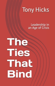 Paperback The Ties That Bind: Leadership in an Age of Crisis Book