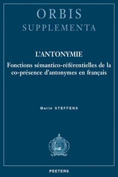 Paperback L'Antonymie: Fonctions Semantico-Referentielles de la Co-Presence d'Antonymes En Francais [French] Book