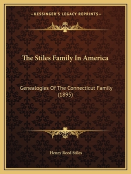 Paperback The Stiles Family In America: Genealogies Of The Connecticut Family (1895) Book