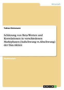 Paperback Schätzung von Beta-Werten und Korrelationen in verschiedenen Marktphasen (Aufschwung vs. Abschwung) der Dax-Aktien [German] Book