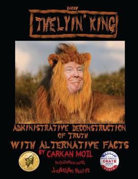 Paperback The Lyin' King: Administrative Deconstruction of Truth with Alternative Facts Book