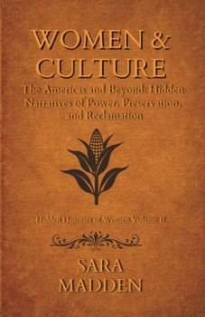 Women and Culture: The Americas and Beyond: Hidden Narratives of Power, Preservation, and Reclamation (Hidden Histories of Women)