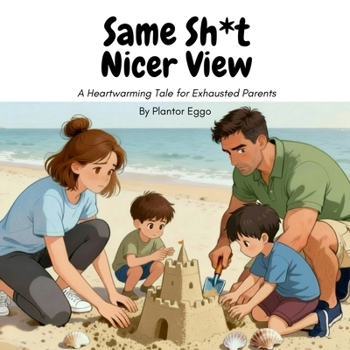 Paperback Same Sh*t, Nicer View: A Heartwarming Tale for Exhausted Parents Book