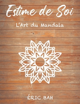 Paperback Estime de Soi - L'Art du Mandala: Livre de coloriage de mandala anti-stress pour adultes avec citations inspirantes pour se relaxer, m?diter et apaise [French] Book