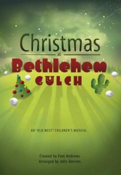 Paperback Christmas at Bethlehem Gulch: An "Old West" Children's Musical about the Coming of the Savior Book