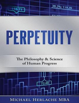 Paperback Perpetuity: The Philosophy & Science of Human Progress Book
