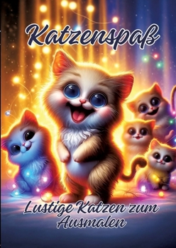 Katzenspaß: Lustige Katzen zum Ausmalen (German Edition)