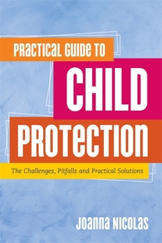 Paperback Practical Guide to Child Protection: The Challenges, Pitfalls and Practical Solutions Book